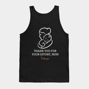 Thank You For Your Effort, Mom I Love You Tank Top